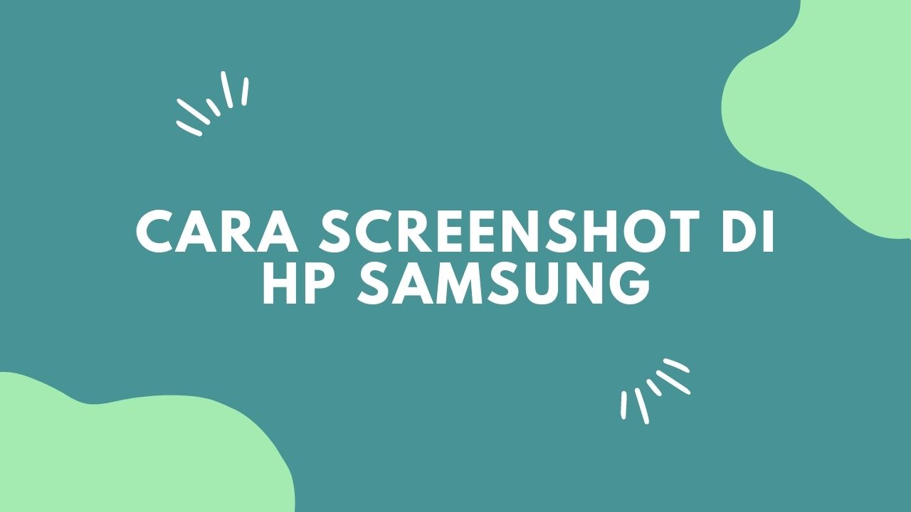 5 Cara Screenshot di HP Samsung, Mudah dan Cepat! - Sicipung.Com