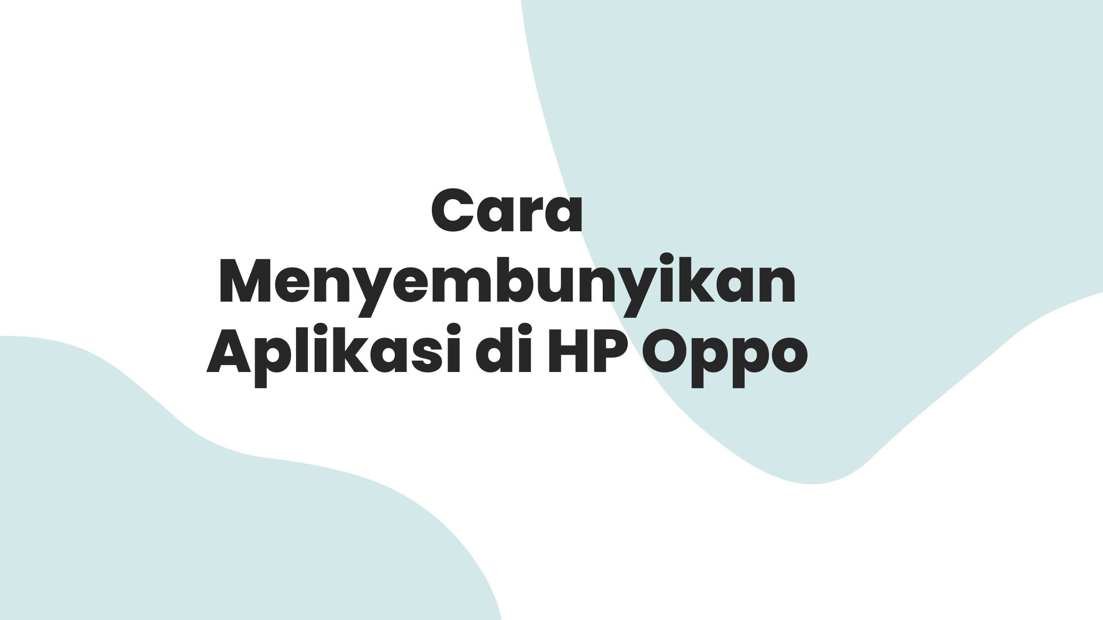 Cara Menyembunyikan Aplikasi di HP Oppo