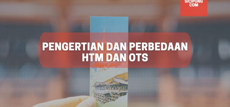 Pengertian dan Perbedaan HTM dan OTS, IDR dan K Serta CP Dalam Suatu Acara